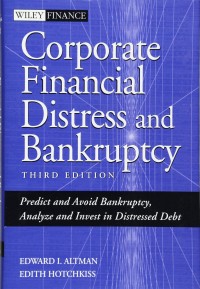 Corporate Financial Distress and Bankruptcy: Predict and Avoid Bankruptcy, Analyze and Invest in Distressed Debt